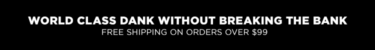 world class dank without breaking the bank. Free shipping on orders over $99